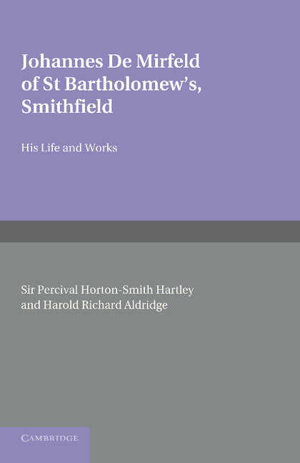 Johannes de Mirfeld of St Bartholomew's, Smithfield; His Life and Works (Paperback / softback) 9781107686052