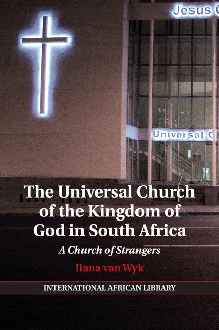 The Universal Church of the Kingdom of God in South Africa; A Church of Strangers (Paperback / softback) 9781107686250