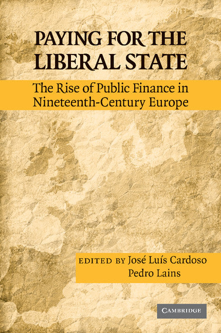 Paying for the Liberal State; The Rise of Public Finance in Nineteenth-Century Europe (Paperback / softback) 9781107686489
