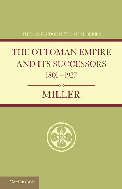 Ottoman Empire and its Successors 1801–1927; With an Appendix, 1927–1936 (Paperback / softback) 9781107686595