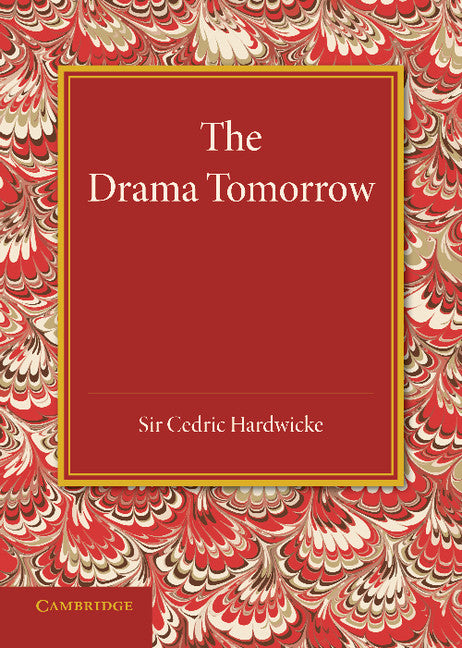 The Drama Tomorrow; The Rede Lecture 1936 (Paperback / softback) 9781107686755