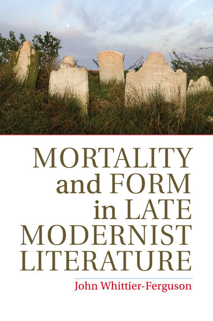 Mortality and Form in Late Modernist Literature (Paperback / softback) 9781107687424