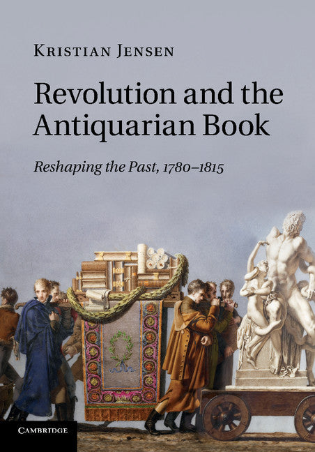 Revolution and the Antiquarian Book; Reshaping the Past, 1780–1815 (Paperback / softback) 9781107687837