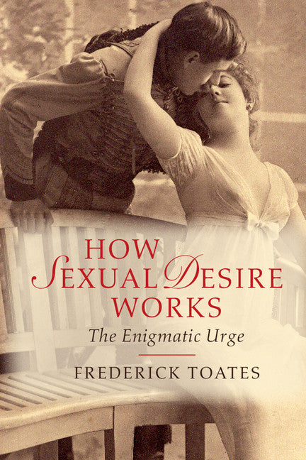 How Sexual Desire Works; The Enigmatic Urge (Paperback / softback) 9781107688049