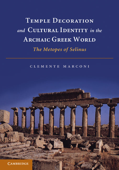 Temple Decoration and Cultural Identity in the Archaic Greek World; The Metopes of Selinus (Paperback / softback) 9781107689374