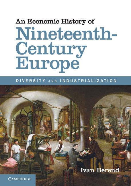 An Economic History of Nineteenth-Century Europe; Diversity and Industrialization (Paperback / softback) 9781107689992