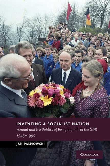 Inventing a Socialist Nation; Heimat and the Politics of Everyday Life in the GDR, 1945–90 (Paperback / softback) 9781107690424