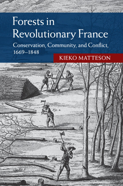 Forests in Revolutionary France; Conservation, Community, and Conflict, 1669–1848 (Paperback / softback) 9781107690813