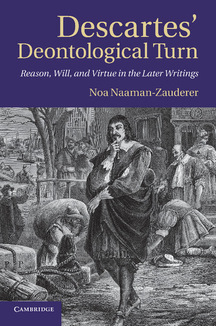 Descartes' Deontological Turn; Reason, Will, and Virtue in the Later Writings (Paperback / softback) 9781107692077