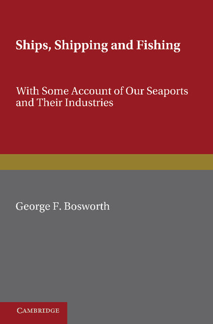 Ships, Shipping and Fishing; With Some Account of our Seaports and their Industries (Paperback / softback) 9781107693869