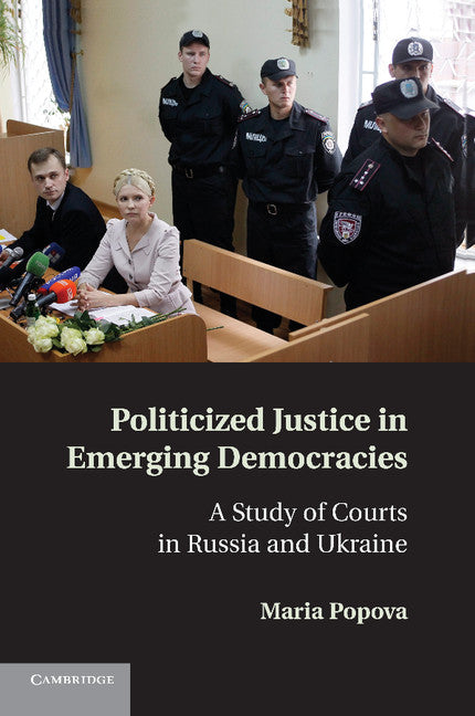 Politicized Justice in Emerging Democracies; A Study of Courts in Russia and Ukraine (Paperback / softback) 9781107694033