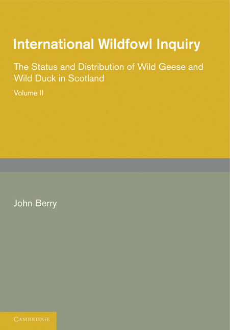 International Wildfowl Inquiry: Volume 2, The Status and Distribution of Wild Geese and Wild Duck in Scotland (Paperback / softback) 9781107694064