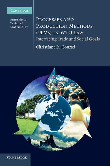 Processes and Production Methods (PPMs) in WTO Law; Interfacing Trade and Social Goals (Paperback / softback) 9781107694156