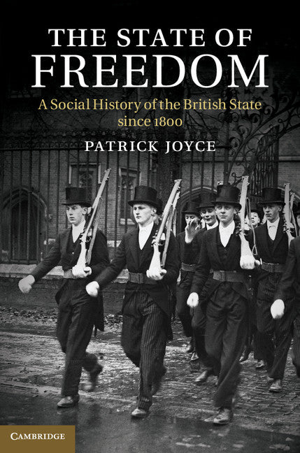 The State of Freedom; A Social History of the British State since 1800 (Paperback / softback) 9781107694552