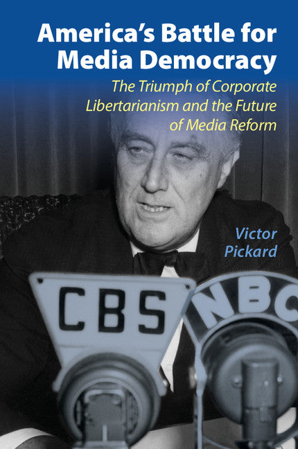 America's Battle for Media Democracy; The Triumph of Corporate Libertarianism and the Future of Media Reform (Paperback / softback) 9781107694750