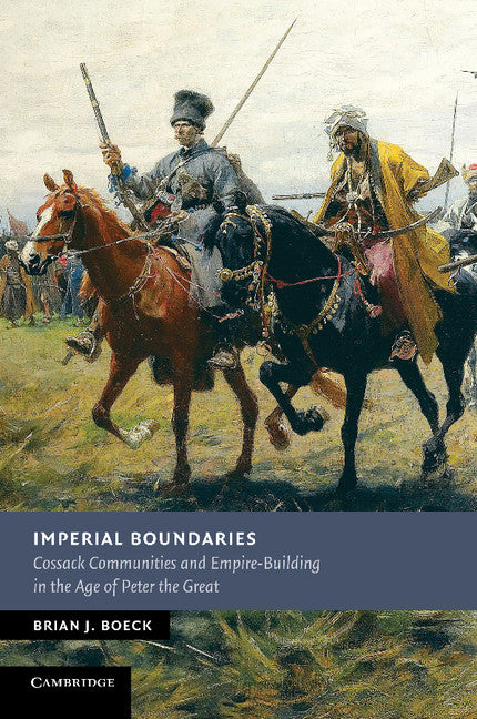 Imperial Boundaries; Cossack Communities and Empire-Building in the Age of Peter the Great (Paperback / softback) 9781107695016