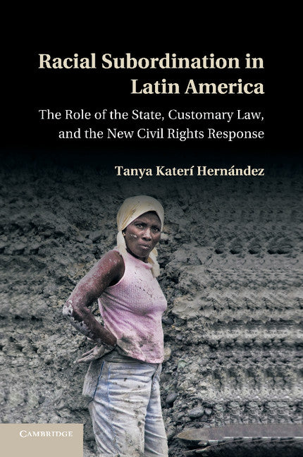 Racial Subordination in Latin America; The Role of the State, Customary Law, and the New Civil Rights Response (Paperback / softback) 9781107695436