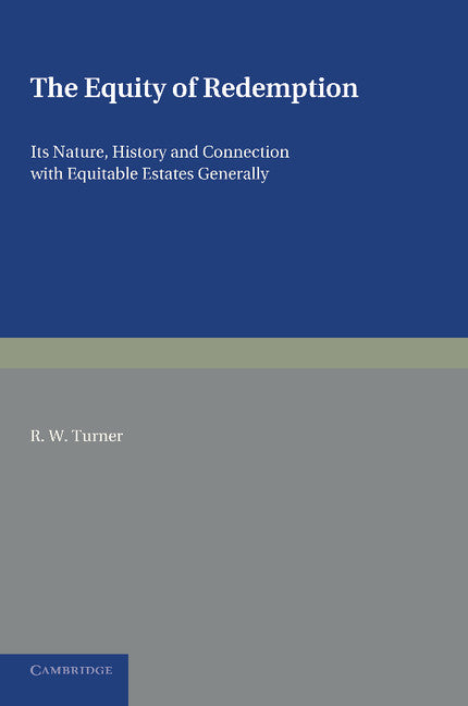 The Equity of Redemption; Its Nature, History and Connection with Equitable Estates Generally (Paperback / softback) 9781107695443