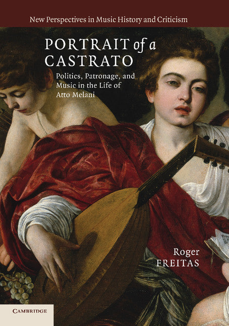 Portrait of a Castrato; Politics, Patronage, and Music in the Life of Atto Melani (Paperback / softback) 9781107696105