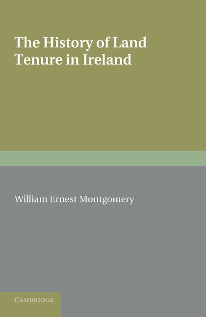 The History of Land Tenure in Ireland; Being the Yorke Prize Essay of the University of Cambridge for the Year 1888 (Paperback / softback) 9781107696396