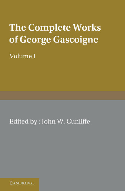 The Complete Works of George Gascoigne: Volume 1, The Posies (Paperback / softback) 9781107697225