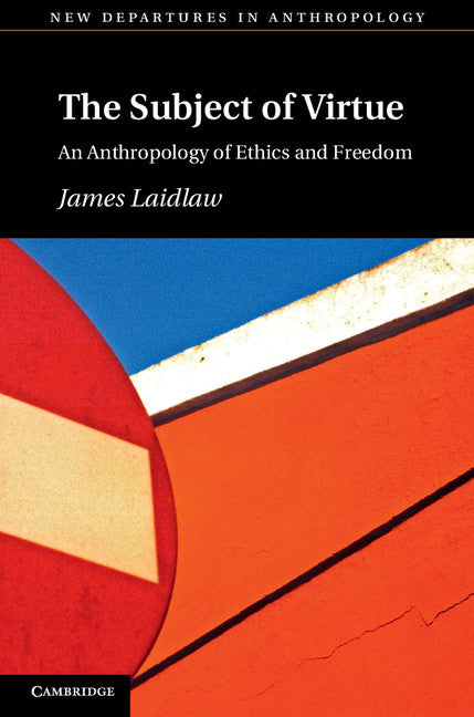 The Subject of Virtue; An Anthropology of Ethics and Freedom (Paperback / softback) 9781107697317