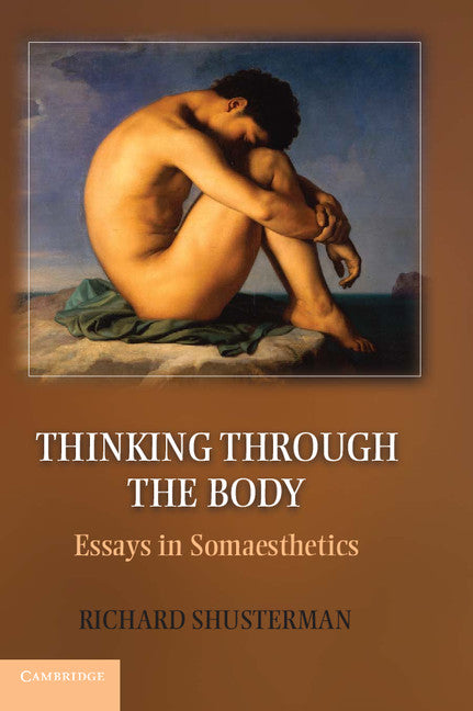 Thinking through the Body; Essays in Somaesthetics (Paperback / softback) 9781107698505