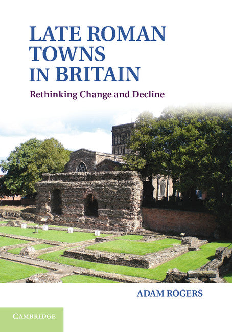 Late Roman Towns in Britain; Rethinking Change and Decline (Paperback / softback) 9781107698796