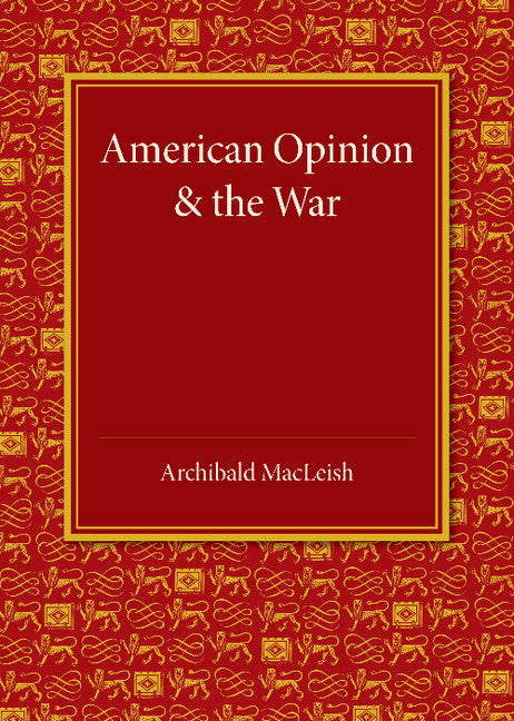American Opinion and the War; The Rede Lecture 1942 (Paperback / softback) 9781107699380
