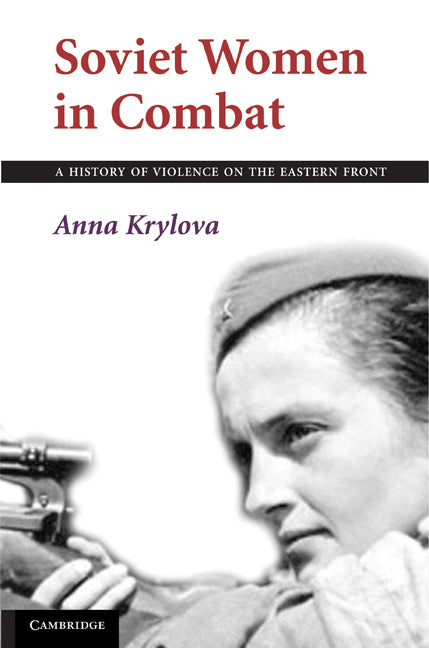 Soviet Women in Combat; A History of Violence on the Eastern Front (Paperback / softback) 9781107699403