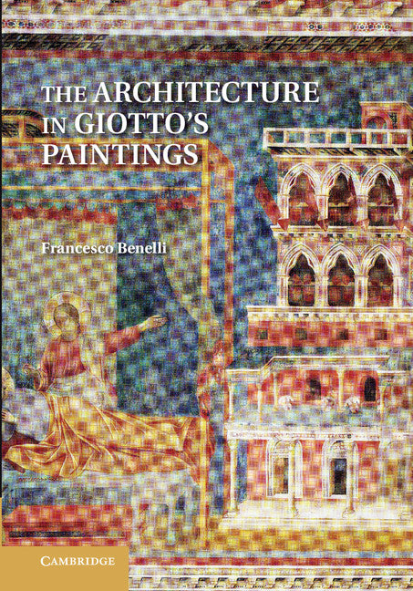 The Architecture in Giotto's Paintings (Paperback / softback) 9781107699434