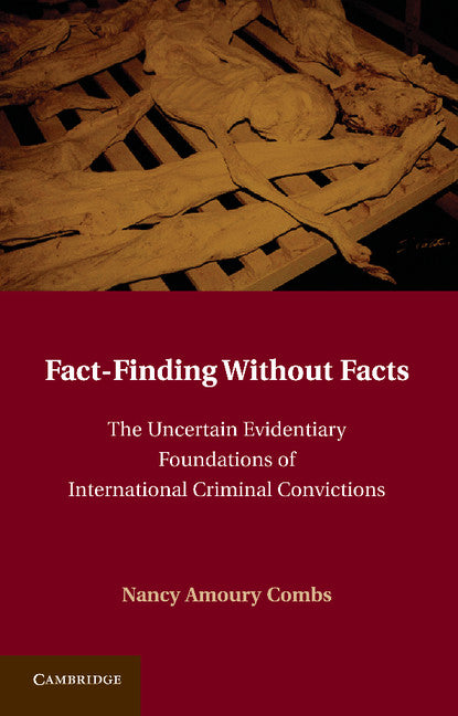 Fact-Finding without Facts; The Uncertain Evidentiary Foundations of International Criminal Convictions (Paperback / softback) 9781107699717