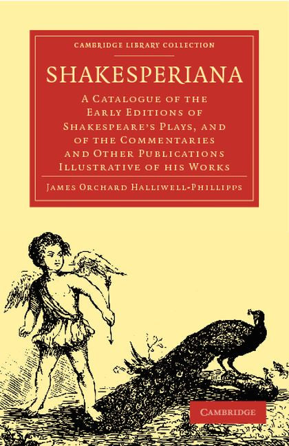 Shakesperiana; A Catalogue of the Early Editions of Shakespeare's Plays, and of the Commentaries and Other Publications Illustrative of his Works (Paperback / softback) 9781108000024