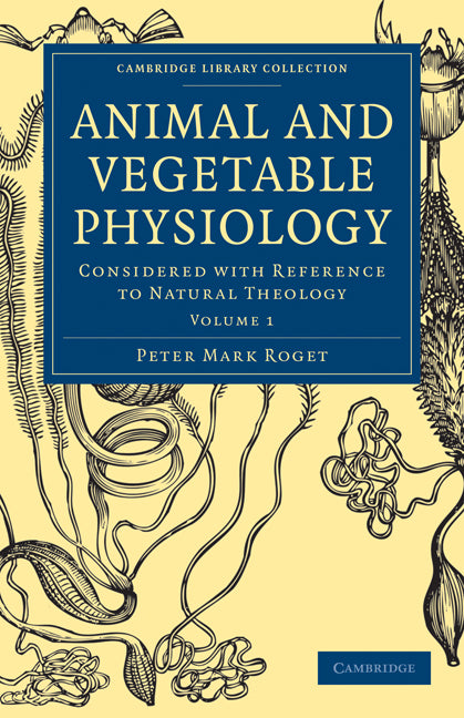 Animal and Vegetable Physiology; Considered with Reference to Natural Theology (Paperback / softback) 9781108000062