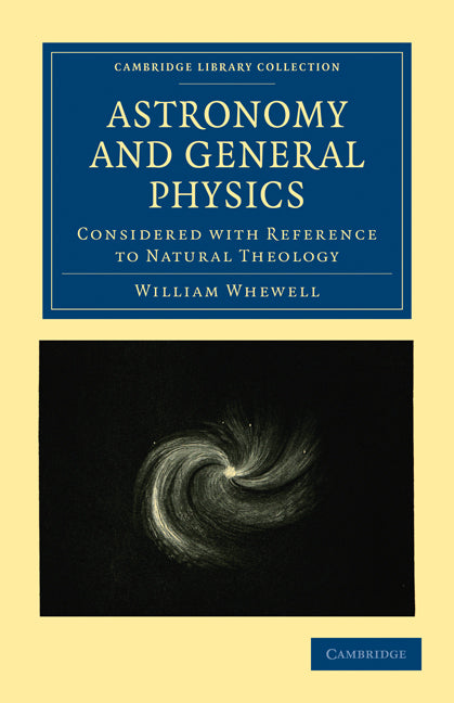 Astronomy and General Physics Considered with Reference to Natural Theology (Paperback / softback) 9781108000123