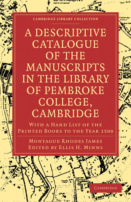 A Descriptive Catalogue of the Manuscripts in the Library of Pembroke College, Cambridge; With a Hand List of the Printed Books to the Year 1500 (Paperback / softback) 9781108000284