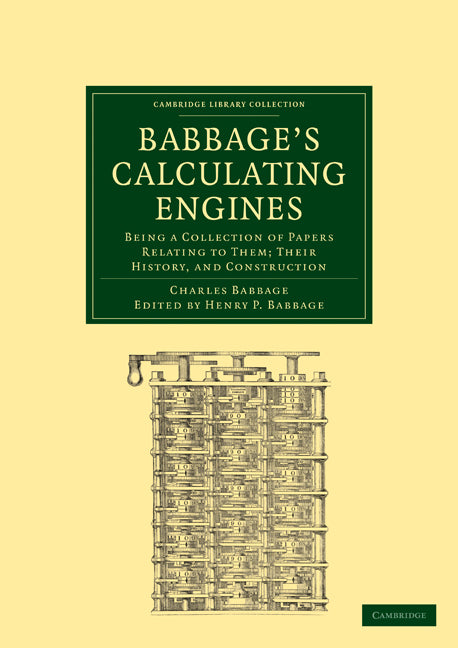 Babbage's Calculating Engines; Being a Collection of Papers Relating to them; their History and Construction (Paperback / softback) 9781108000963