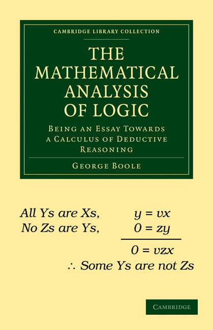 The Mathematical Analysis of Logic; Being an Essay Towards a Calculus of Deductive Reasoning (Paperback / softback) 9781108001014