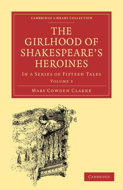 The Girlhood of Shakespeare's Heroines; In a Series of Fifteen Tales (Paperback / softback) 9781108001281