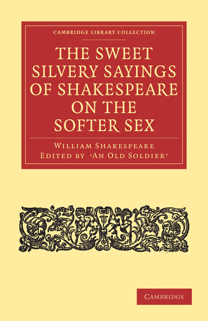The Sweet Silvery Sayings of Shakespeare on the Softer Sex (Paperback / softback) 9781108001298