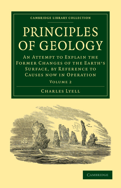 Principles of Geology; An Attempt to Explain the Former Changes of the Earth's Surface, by Reference to Causes now in Operation (Paperback / softback) 9781108001366