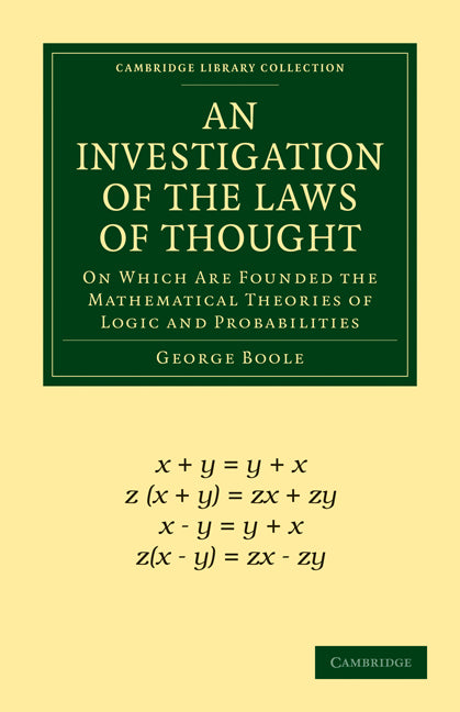 An Investigation of the Laws of Thought; On Which Are Founded the Mathematical Theories of Logic and Probabilities (Paperback / softback) 9781108001533