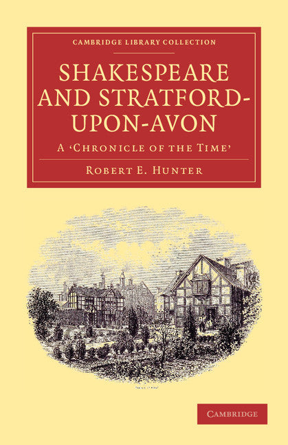 Shakespeare and Stratford-upon-Avon; A 'Chronicle of the Time' (Paperback / softback) 9781108001625