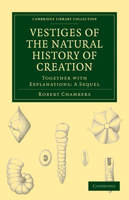 Vestiges of the Natural History of Creation; Together with Explanations: A Sequel (Paperback / softback) 9781108001670