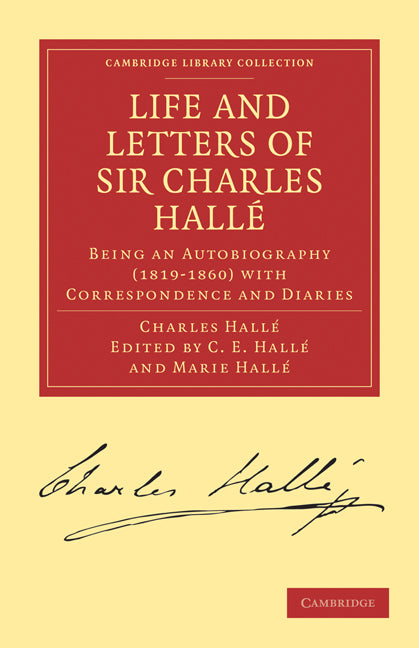 Life and Letters of Sir Charles Hallé; Being an Autobiography (1819–1860) with Correspondence and Diaries (Paperback / softback) 9781108001823