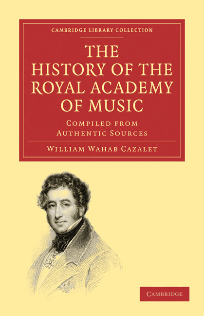 The History of the Royal Academy of Music; Compiled from Authentic Sources (Paperback / softback) 9781108001830