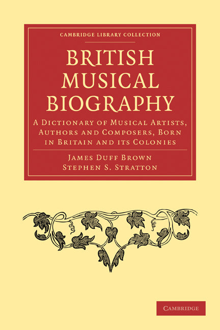 British Musical Biography; A Dictionary of Musical Artists, Authors and Composers, born in Britain and its Colonies (Paperback / softback) 9781108001885