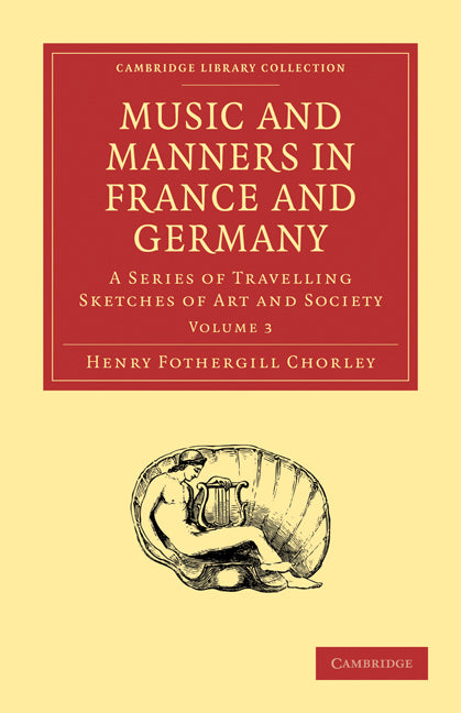 Music and Manners in France and Germany; A Series of Travelling Sketches of Art and Society (Paperback / softback) 9781108001915