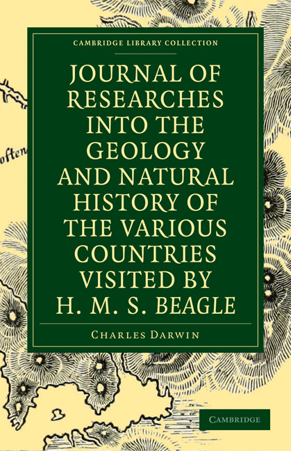 Journal of Researches into the Geology and Natural History of the Various Countries visited by H. M. S. Beagle (Paperback / softback) 9781108002103