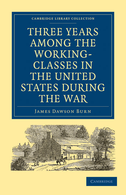 Three Years Among the Working-Classes in the United States during the War (Paperback / softback) 9781108002974